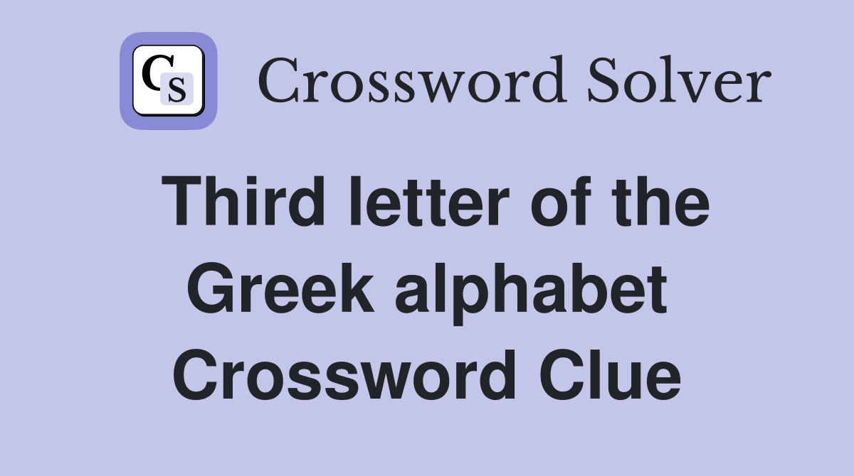 Third letter of the Greek alphabet Crossword Clue Answers Crossword